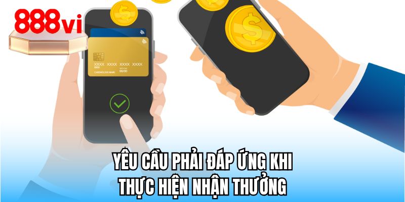Yêu cầu phải đáp ứng khi thực hiện nhận thưởng